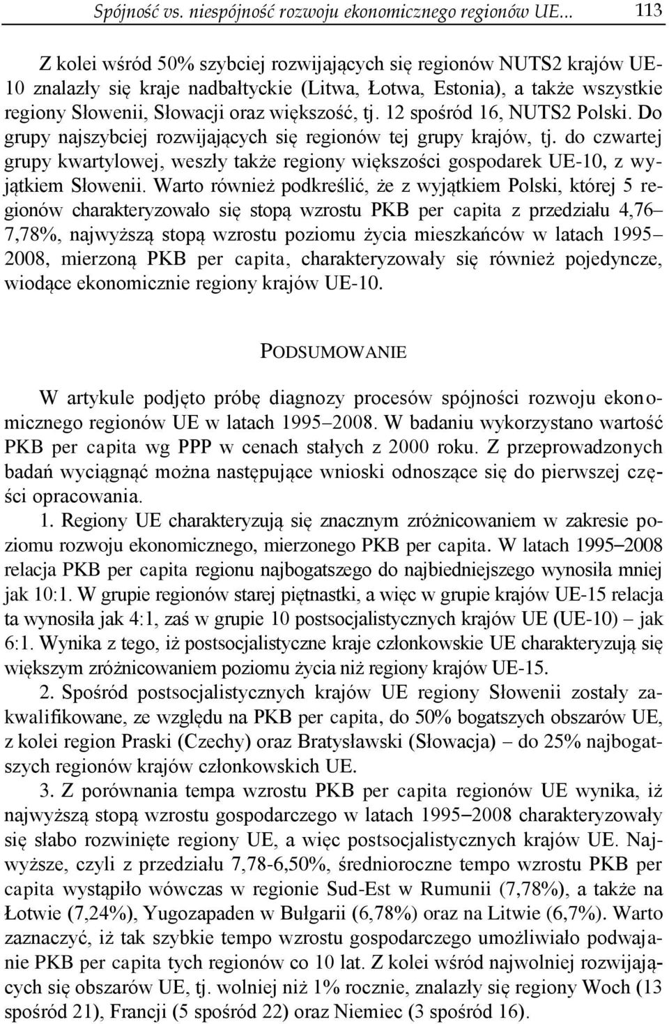12 spośród 16, NUTS2 Polski. Do grupy najszybciej rozwijających się regionów tej grupy krajów, tj.