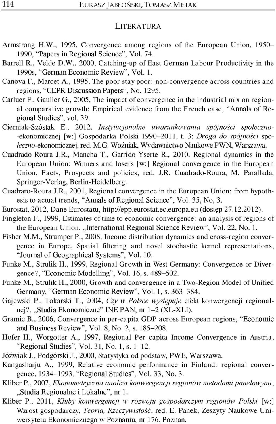 , 2005, The impact of convergence in the industrial mix on regional comparative growth: Empirical evidence from the French case, Annals of Regional Studies, vol. 39. Cierniak-Szóstak E.