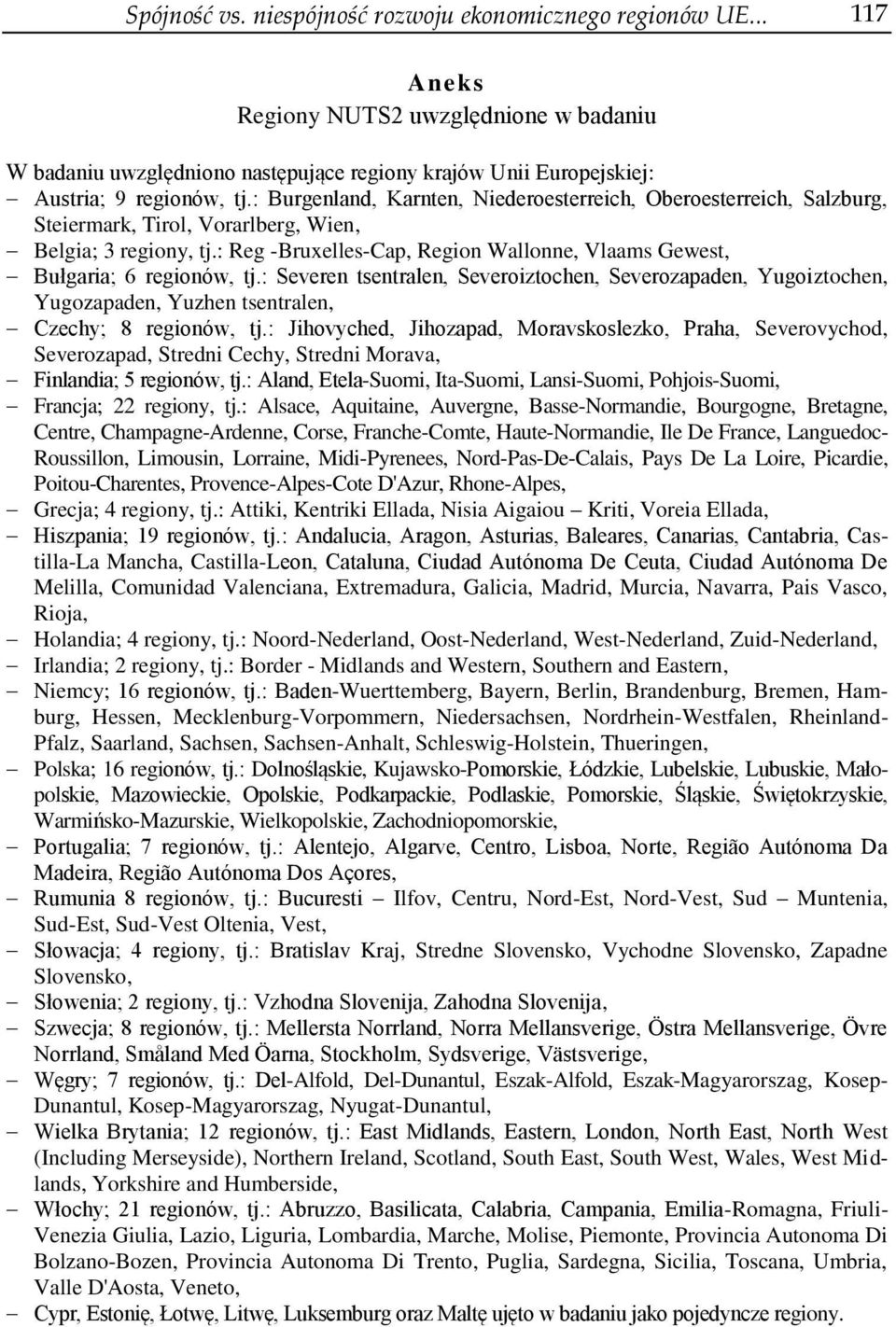 : Reg -Bruxelles-Cap, Region Wallonne, Vlaams Gewest, Bułgaria; 6 regionów, tj.