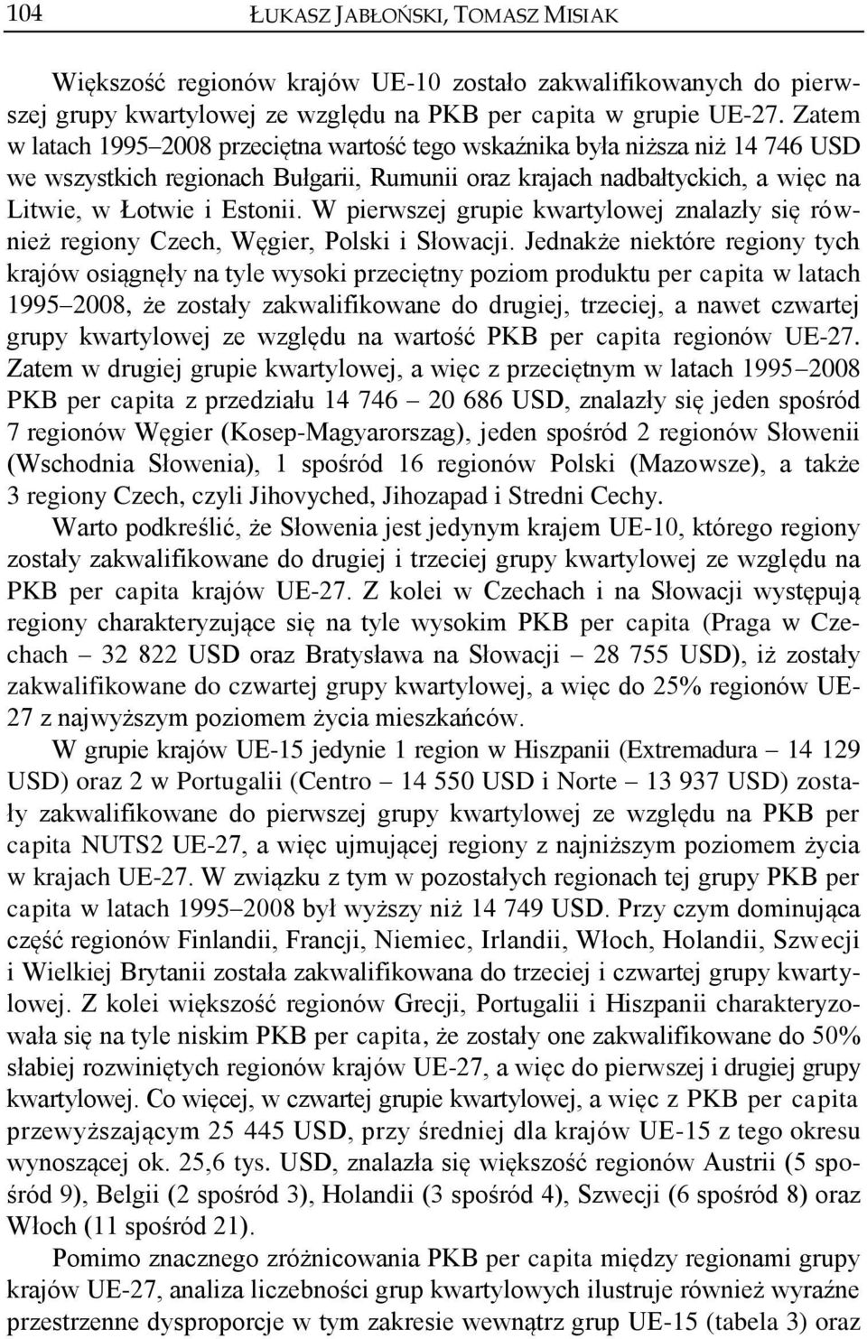 W pierwszej grupie kwartylowej znalazły się również regiony Czech, Węgier, Polski i Słowacji.