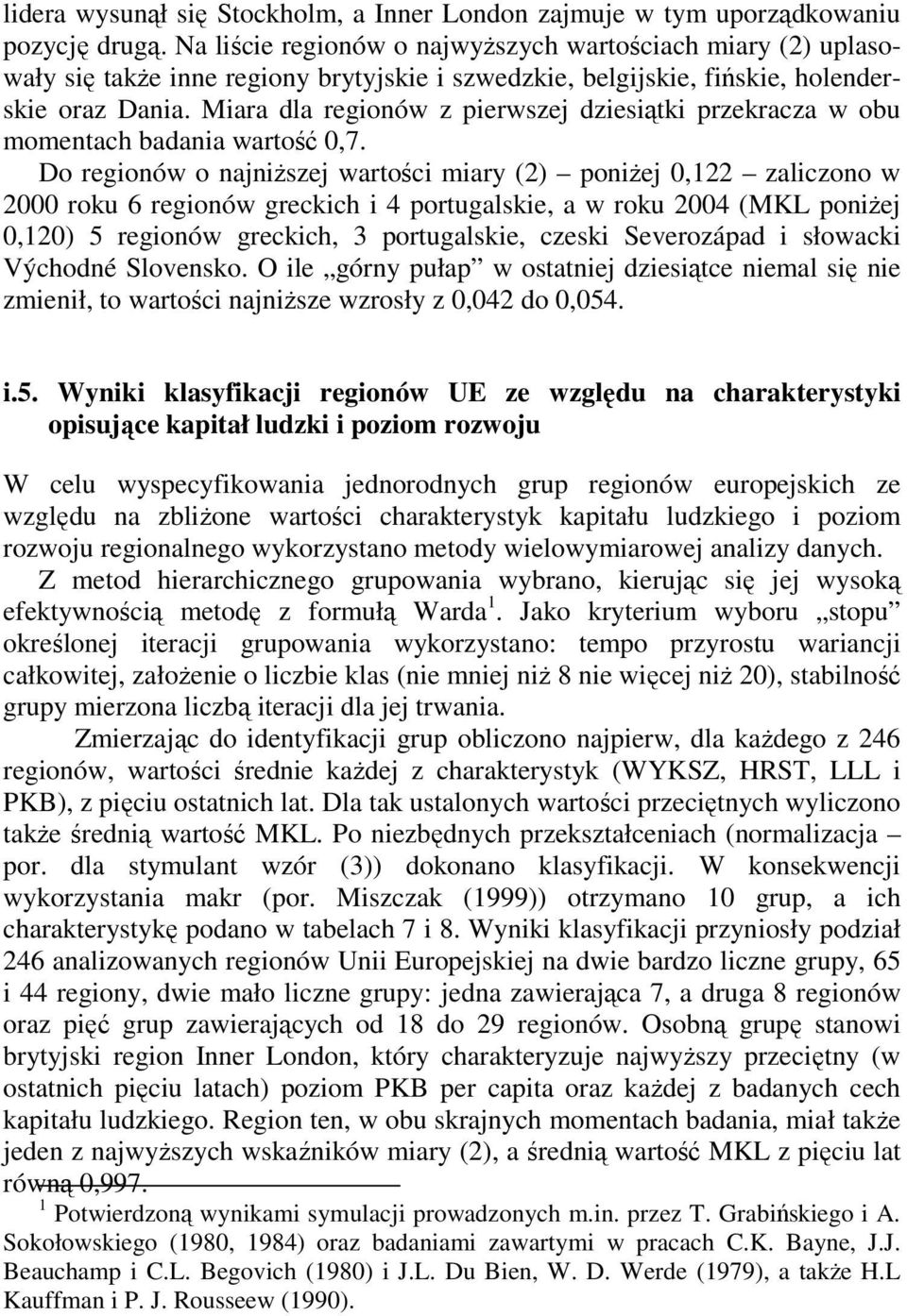 Miara dla regionów z pierwszej dziesiątki przekracza w obu momentach badania wartość 0,7.