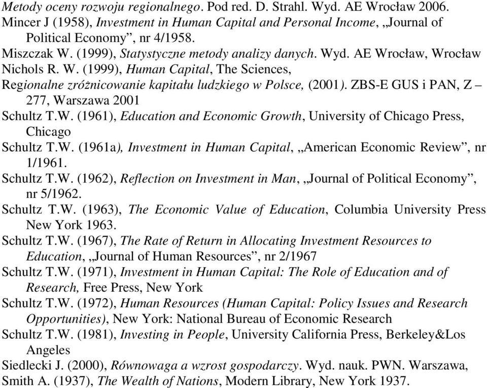 ZBS-E GUS i PAN, Z 277, Warszawa 2001 Schultz T.W. (1961), Education and Economic Growth, University of Chicago Press, Chicago Schultz T.W. (1961a), Investment in Human Capital, American Economic Review, nr 1/1961.