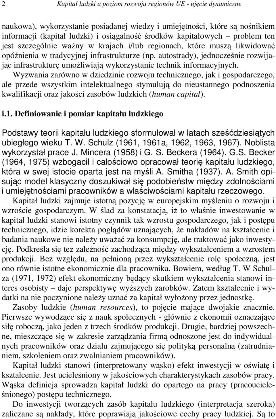 autostrady), jednocześnie rozwijając infrastrukturę umoŝliwiają wykorzystanie technik informacyjnych.