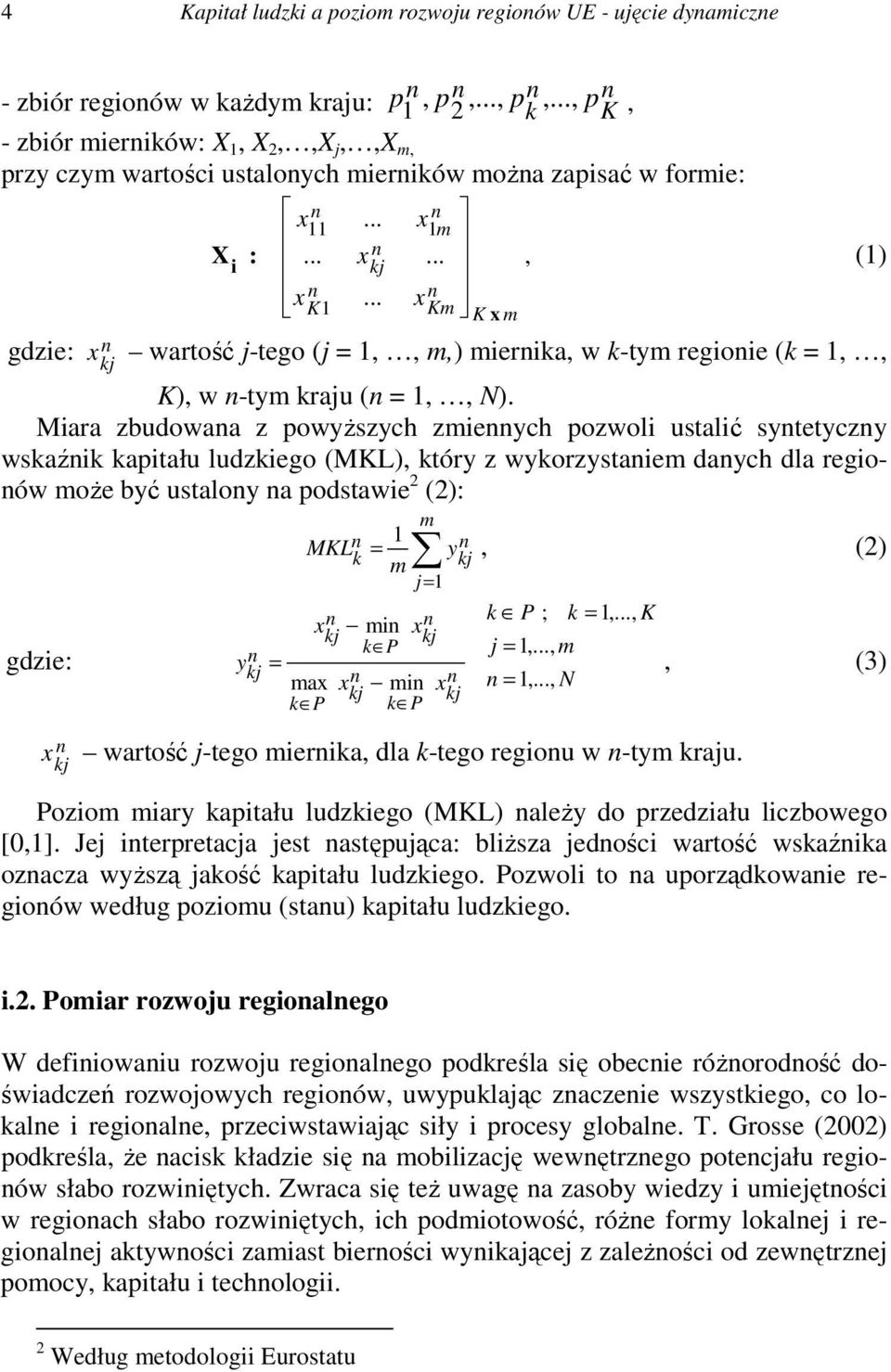 .. n Km K x m gdzie: x n kj wartość j-tego (j = 1,, m,) miernika, w k-tym regionie (k = 1,, K), w n-tym kraju (n = 1,, N).
