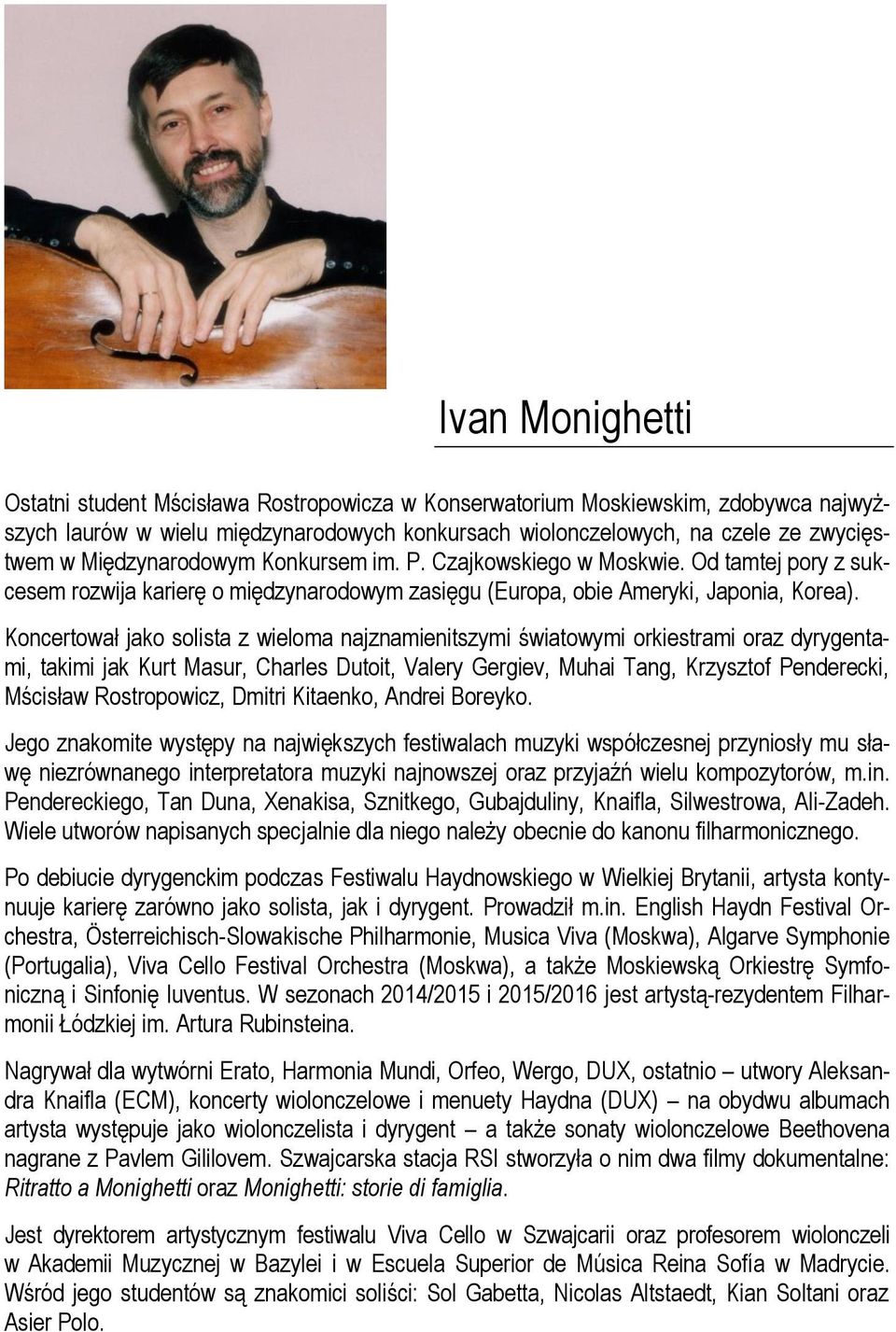 Koncertował jako solista z wieloma najznamienitszymi światowymi orkiestrami oraz dyrygentami, takimi jak Kurt Masur, Charles Dutoit, Valery Gergiev, Muhai Tang, Krzysztof Penderecki, Mścisław