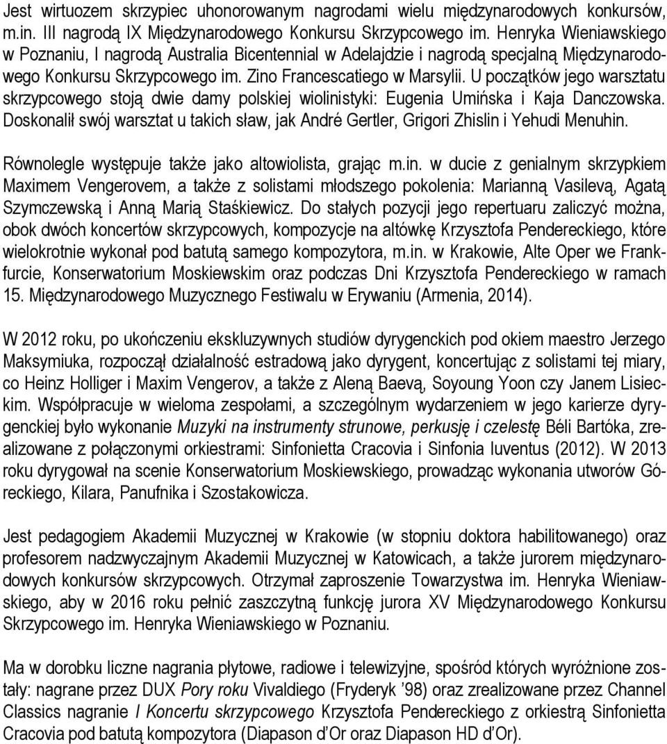 U początków jego warsztatu skrzypcowego stoją dwie damy polskiej wiolinistyki: Eugenia Umińska i Kaja Danczowska.