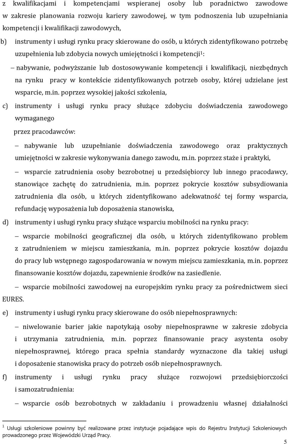 kompetencji i kwalifikacji, niezbędnych na rynku pracy w kontekście zidentyfikowanych potrzeb osoby, której udzielane jest wsparcie, m.in.