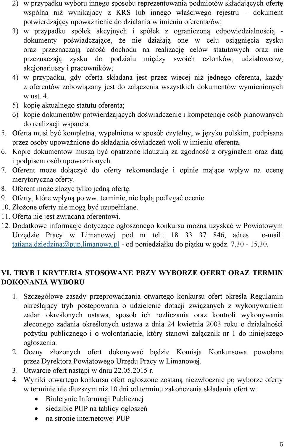 dochodu na realizację celów statutowych oraz nie przeznaczają zysku do podziału między swoich członków, udziałowców, akcjonariuszy i pracowników; 4) w przypadku, gdy oferta składana jest przez więcej