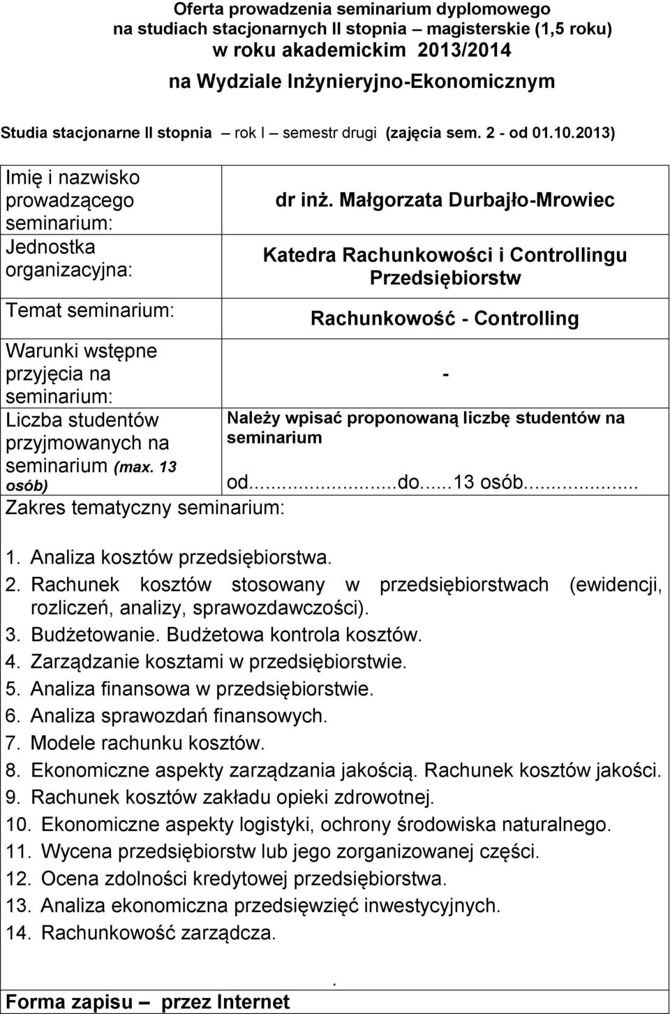 kosztów przedsiębiorstwa 2 Rachunek kosztów stosowany w przedsiębiorstwach (ewidencji, rozliczeń, analizy, sprawozdawczości) 3 Budżetowanie Budżetowa kontrola kosztów 4 Zarządzanie kosztami w