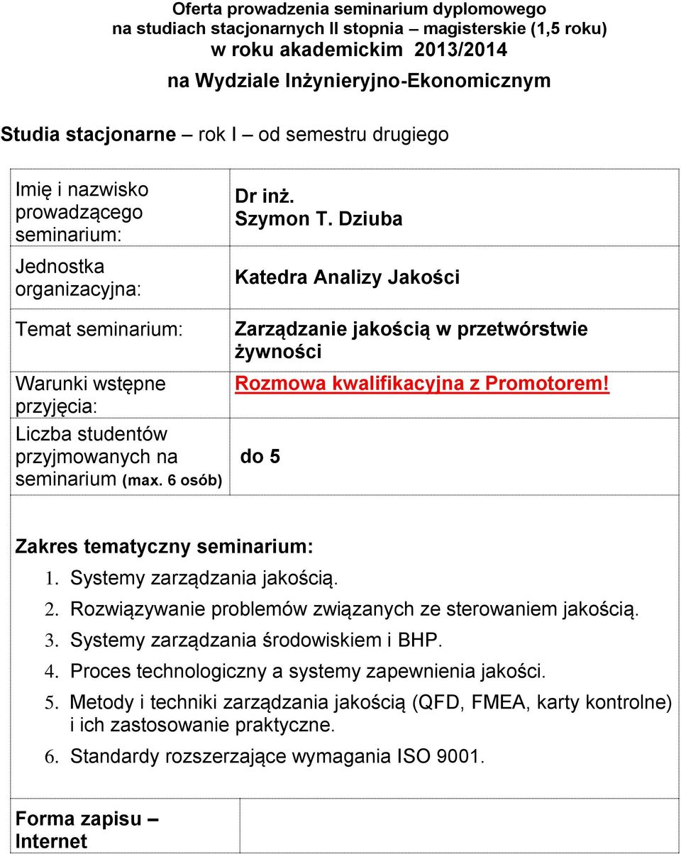 do 5 Zakres tematyczny 1 Systemy zarządzania jakością 2 Rozwiązywanie problemów związanych ze sterowaniem jakością 3 Systemy zarządzania środowiskiem i BHP 4 Proces