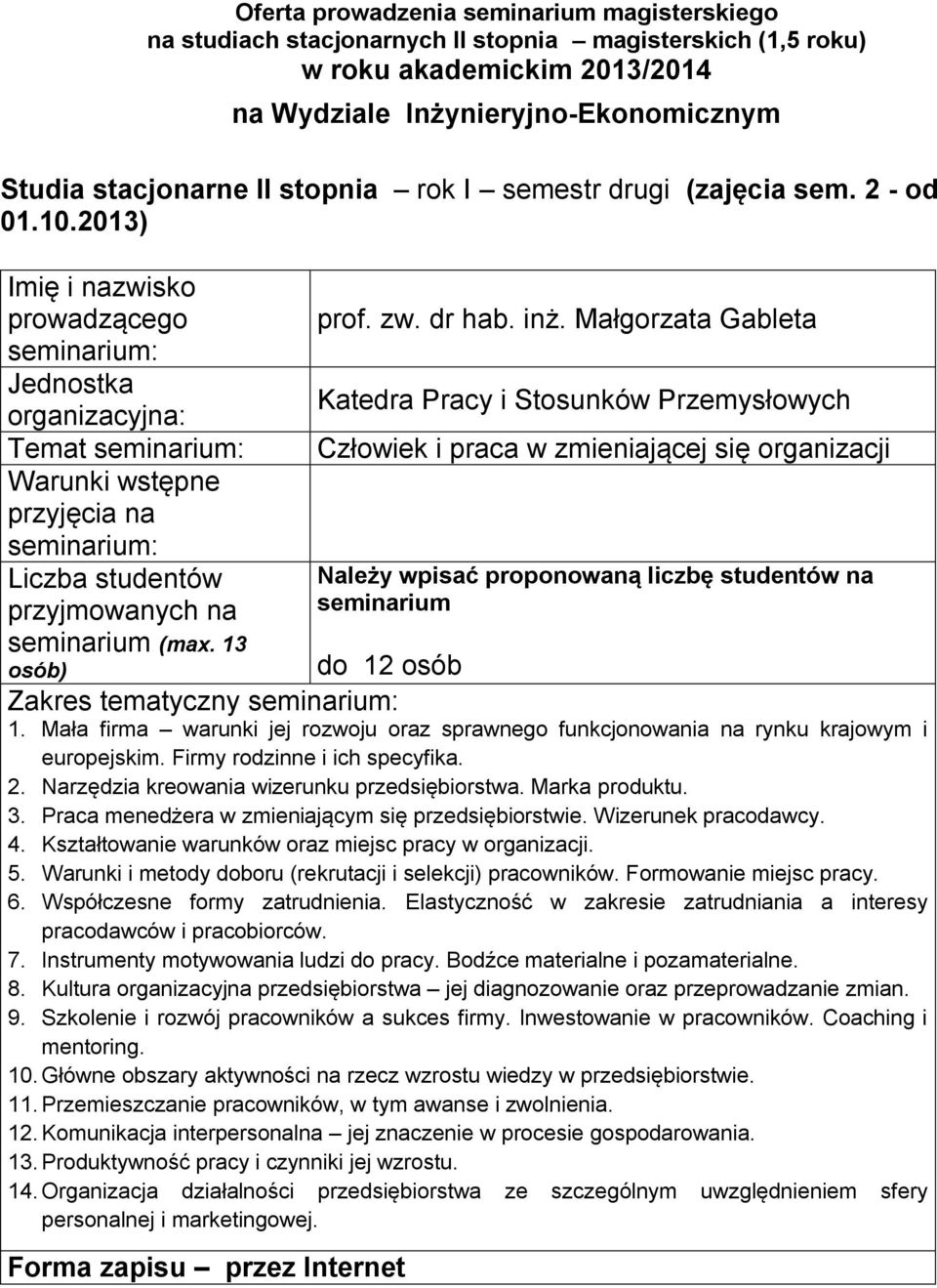 Firmy rodzinne i ich specyfika 2 Narzędzia kreowania wizerunku przedsiębiorstwa Marka produktu 3 Praca menedżera w zmieniającym się przedsiębiorstwie Wizerunek pracodawcy 4 Kształtowanie warunków