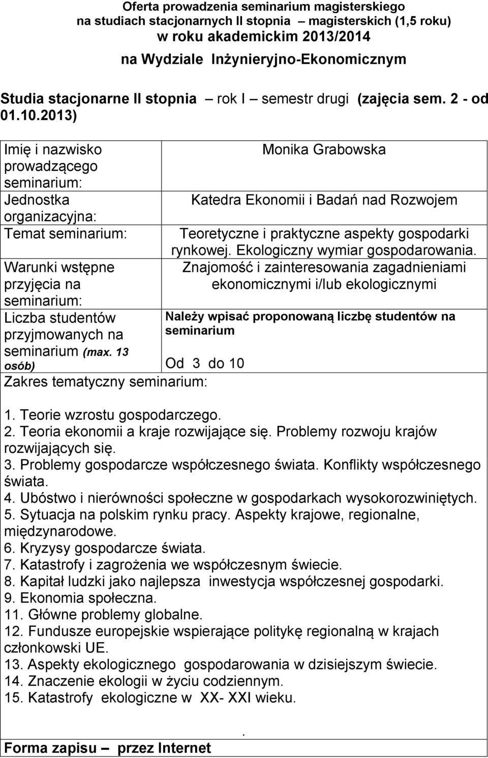 Teorie wzrostu gospodarczego 2 Teoria ekonomii a kraje rozwijające się Problemy rozwoju krajów rozwijających się 3 Problemy gospodarcze współczesnego świata Konflikty współczesnego świata 4 Ubóstwo i