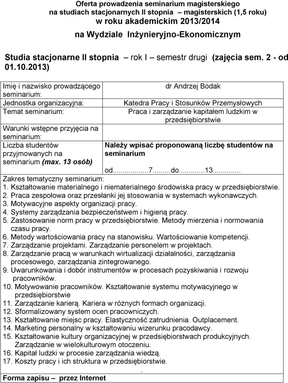 przesłanki jej stosowania w systemach wykonawczych 3 Motywacyjne aspekty organizacji pracy 4 Systemy zarządzania bezpieczeństwem i higieną pracy 5 Zastosowanie norm pracy w przedsiębiorstwie Metody