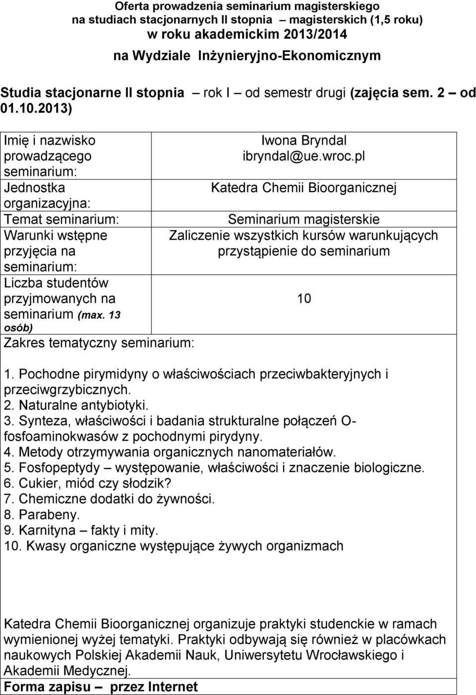 właściwości i badania strukturalne połączeń O- fosfoaminokwasów z pochodnymi pirydyny 4 Metody otrzymywania organicznych nanomateriałów 5 Fosfopeptydy występowanie, właściwości i znaczenie