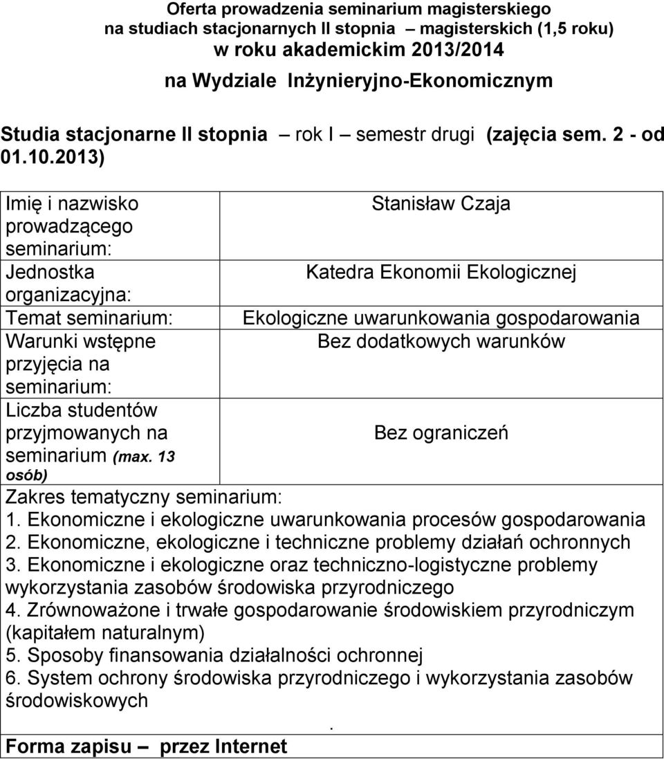 techniczne problemy działań ochronnych 3 Ekonomiczne i ekologiczne oraz techniczno-logistyczne problemy wykorzystania zasobów środowiska przyrodniczego 4 Zrównoważone i trwałe