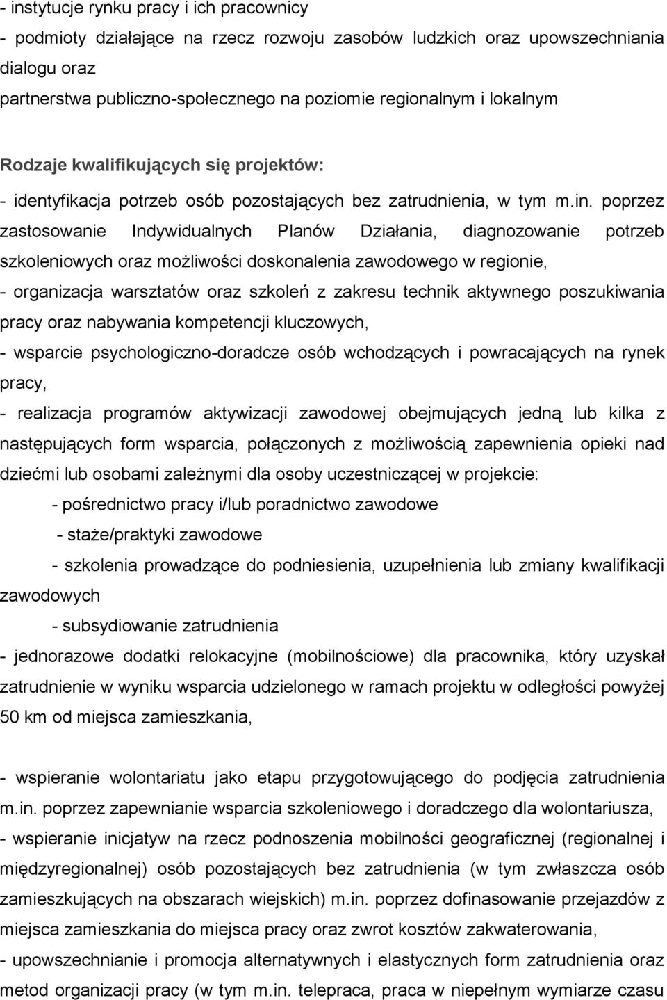 poprzez zastosowanie Indywidualnych Planów Działania, diagnozowanie potrzeb szkoleniowych oraz możliwości doskonalenia zawodowego w regionie, - organizacja warsztatów oraz szkoleń z zakresu technik