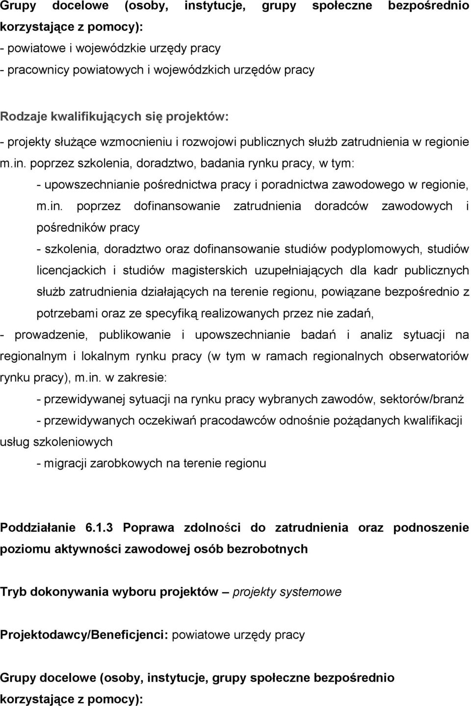 poprzez szkolenia, doradztwo, badania rynku pracy, w tym: - upowszechnianie pośrednictwa pracy i poradnictwa zawodowego w regionie, m.in.