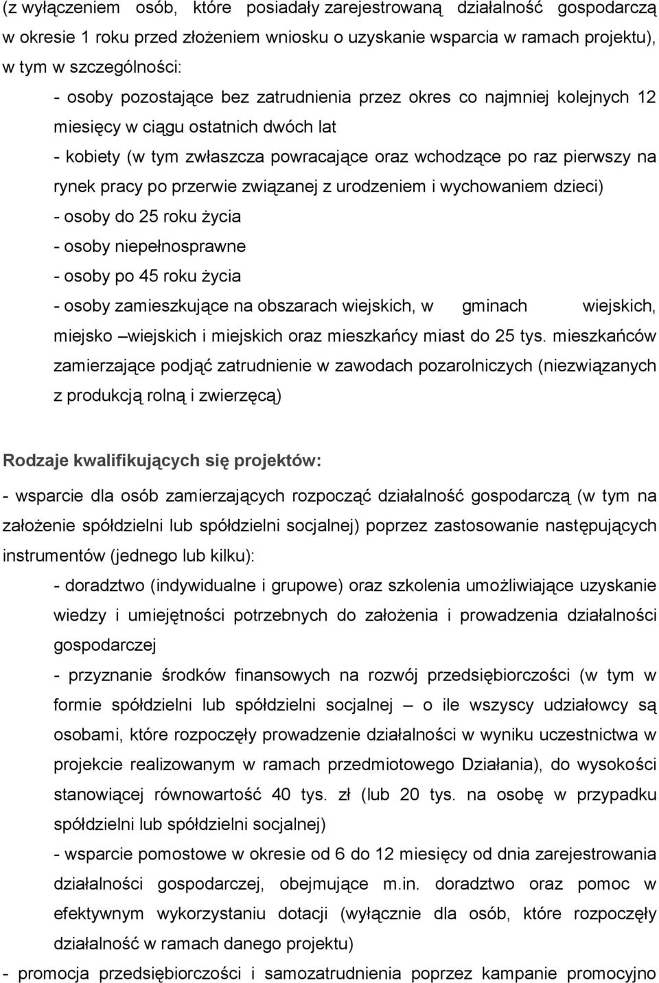 związanej z urodzeniem i wychowaniem dzieci) - osoby do 25 roku życia - osoby niepełnosprawne - osoby po 45 roku życia - osoby zamieszkujące na obszarach wiejskich, w gminach wiejskich, miejsko