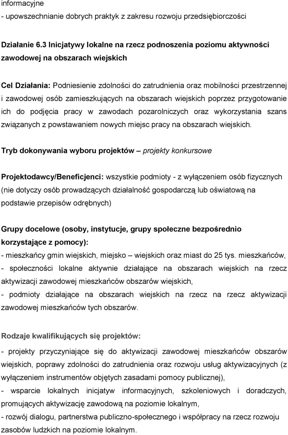 zamieszkujących na obszarach wiejskich poprzez przygotowanie ich do podjęcia pracy w zawodach pozarolniczych oraz wykorzystania szans związanych z powstawaniem nowych miejsc pracy na obszarach