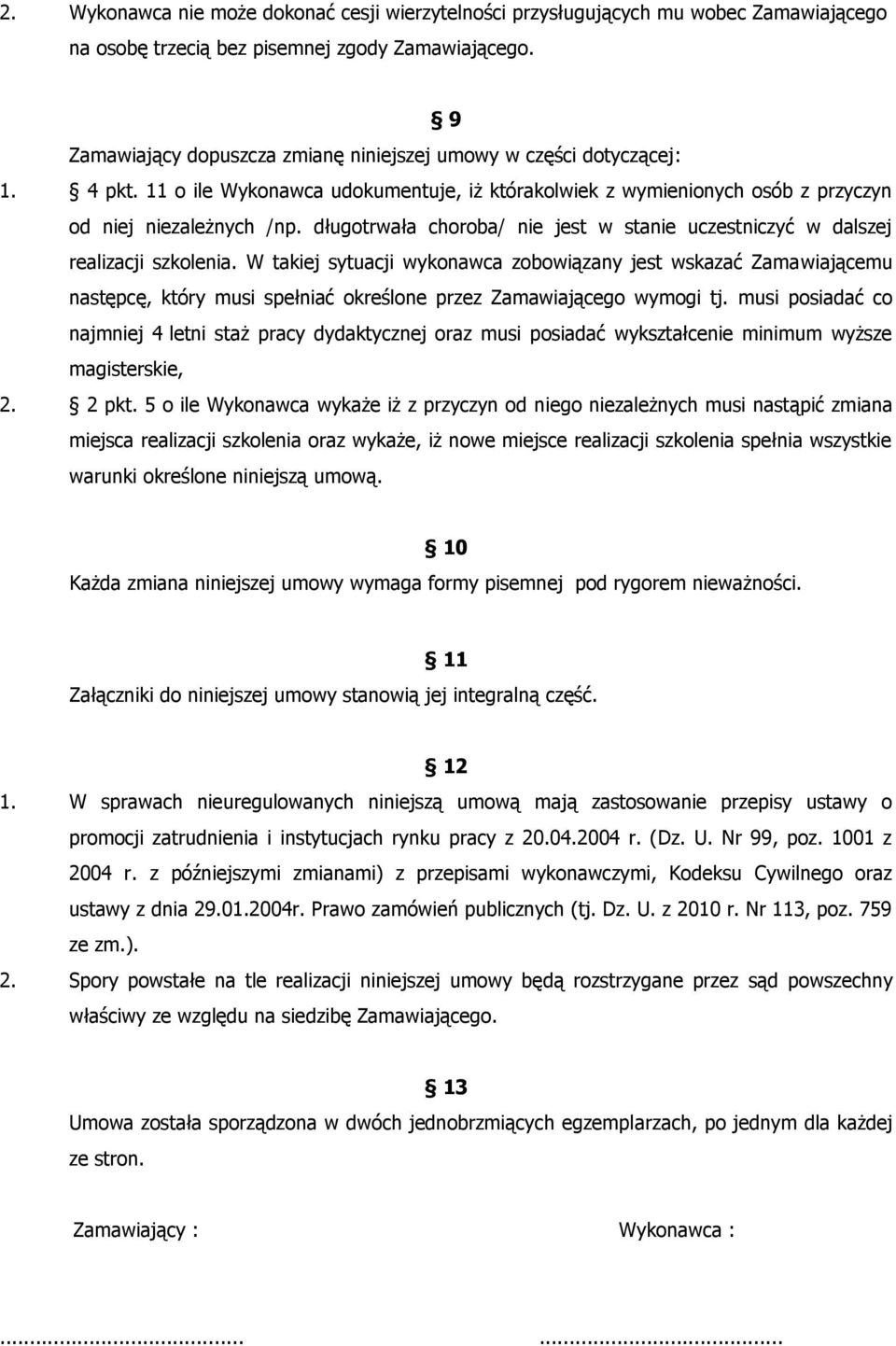 długotrwała choroba/ nie jest w stanie uczestniczyć w dalszej realizacji szkolenia.