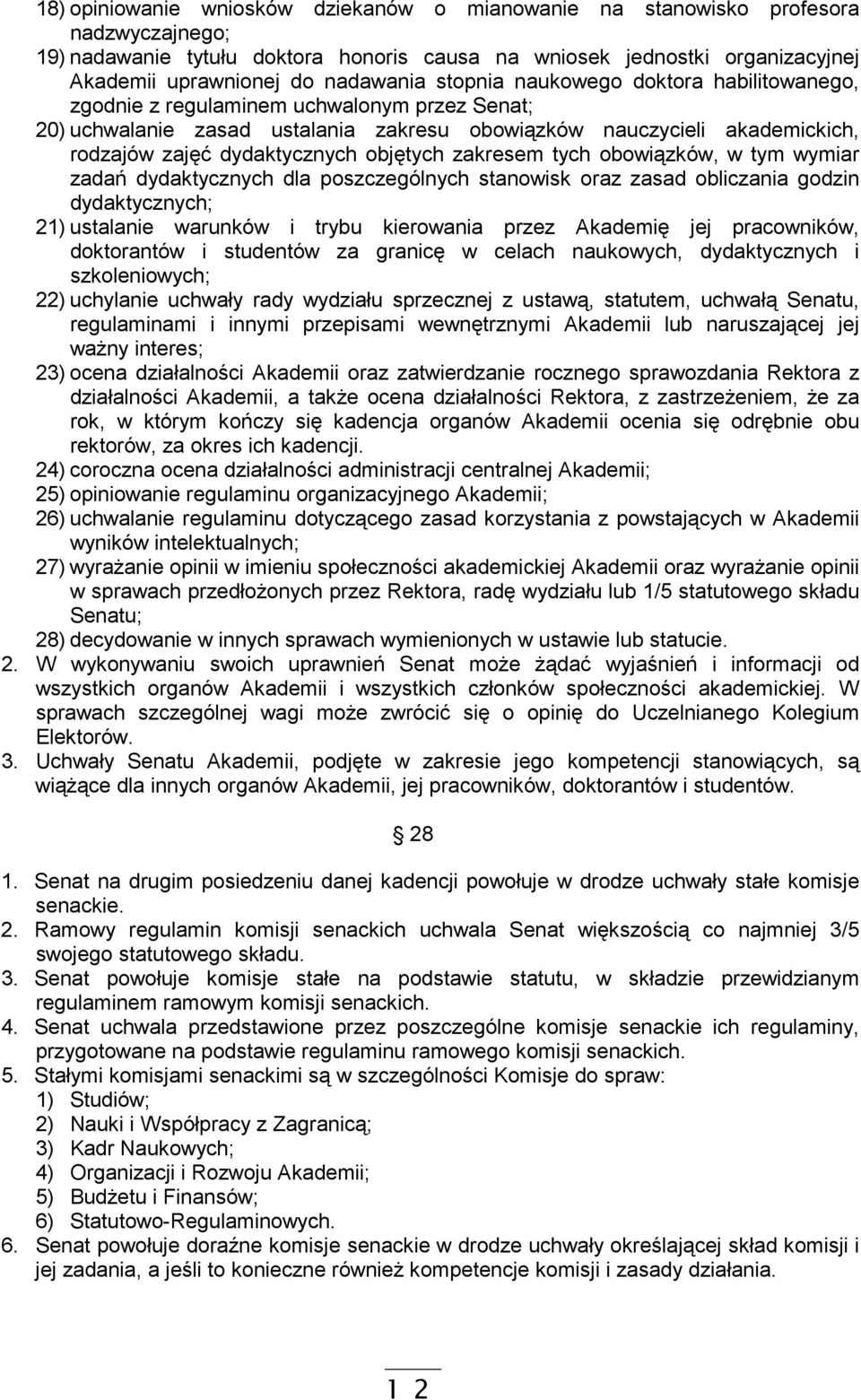 dydaktycznych objętych zakresem tych obowiązków, w tym wymiar zadań dydaktycznych dla poszczególnych stanowisk oraz zasad obliczania godzin dydaktycznych; 21) ustalanie warunków i trybu kierowania