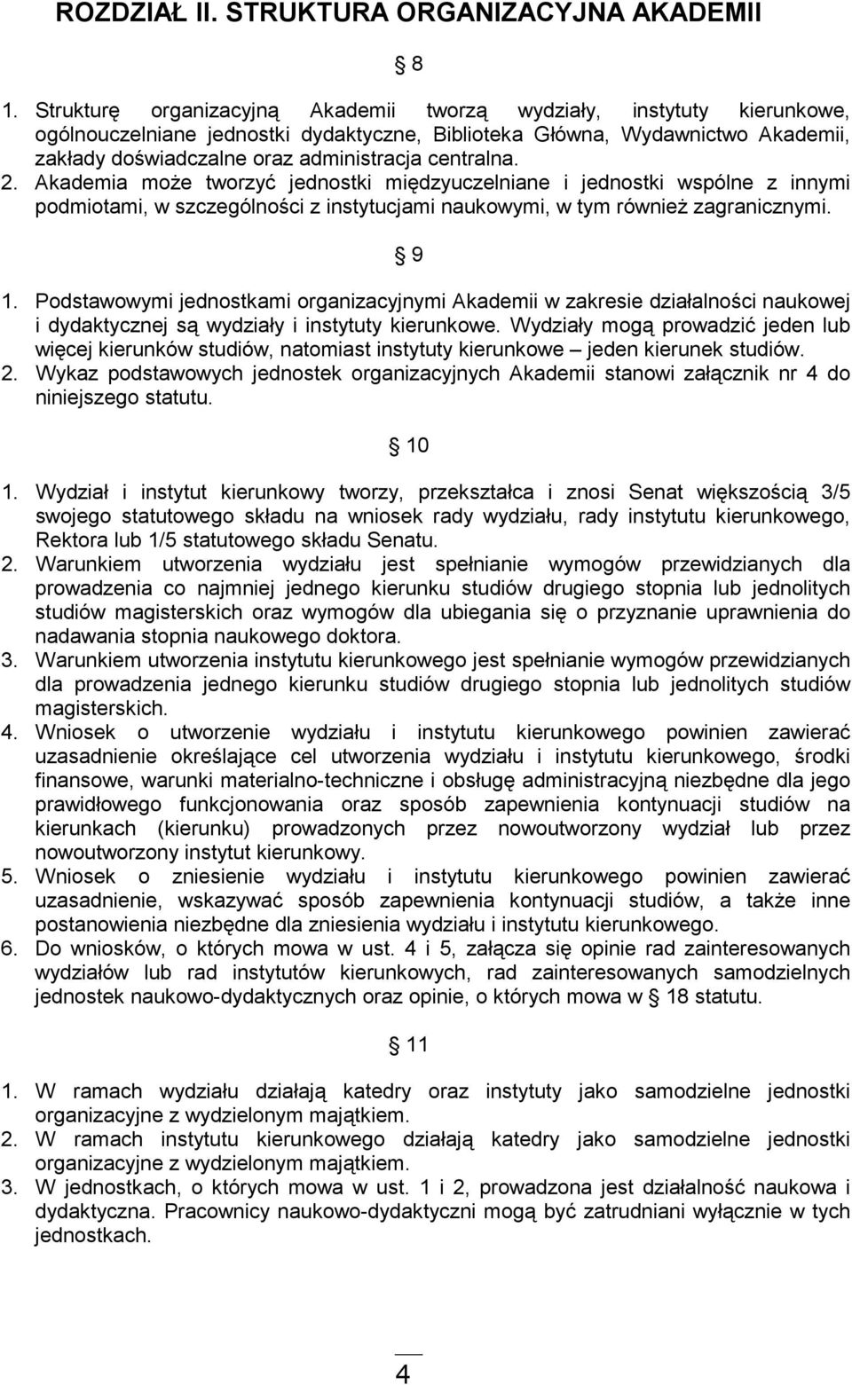 centralna. 2. Akademia moŝe tworzyć jednostki międzyuczelniane i jednostki wspólne z innymi podmiotami, w szczególności z instytucjami naukowymi, w tym równieŝ zagranicznymi. 9 1.