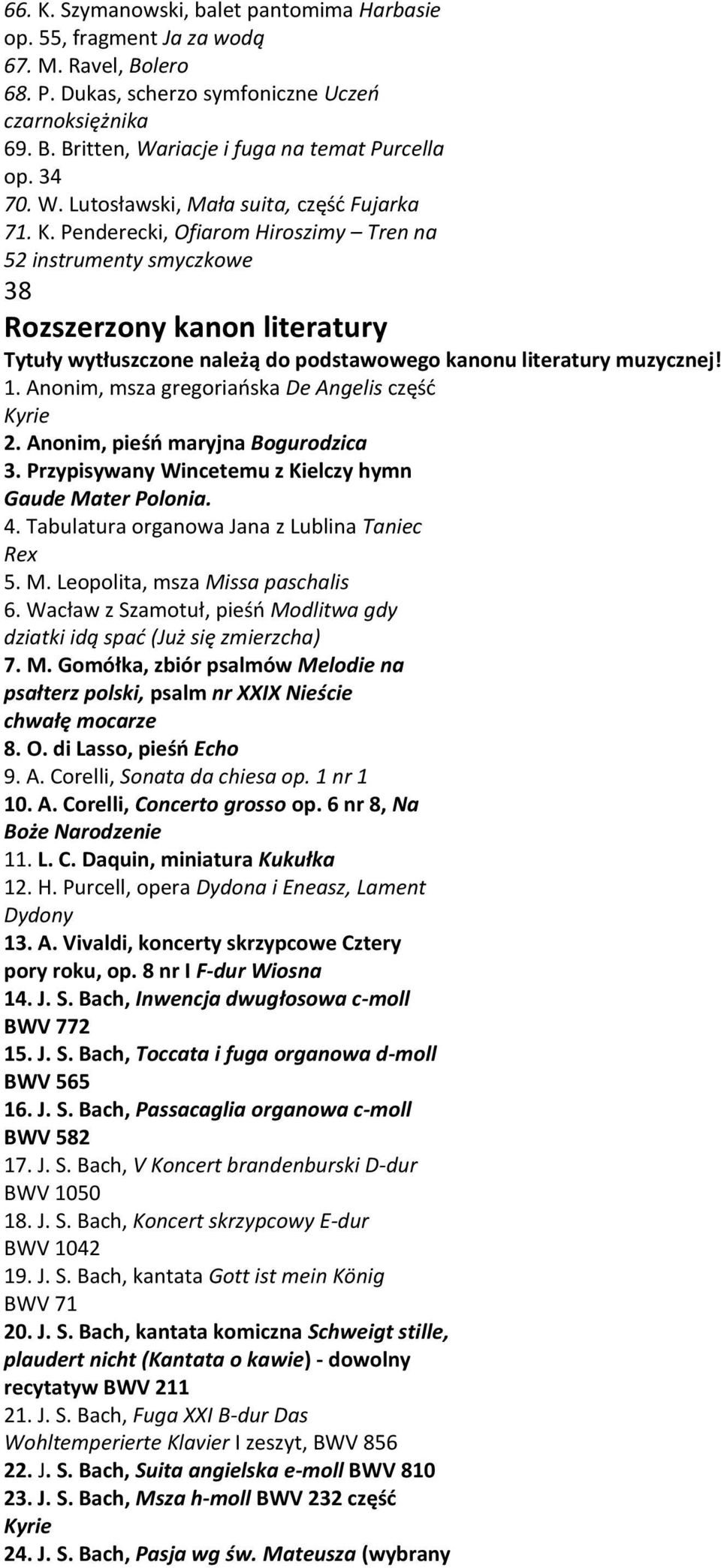 Penderecki, Ofiarom Hiroszimy Tren na 52 instrumenty smyczkowe 38 Rozszerzony kanon literatury Tytuły wytłuszczone należą do podstawowego kanonu literatury muzycznej! 1.