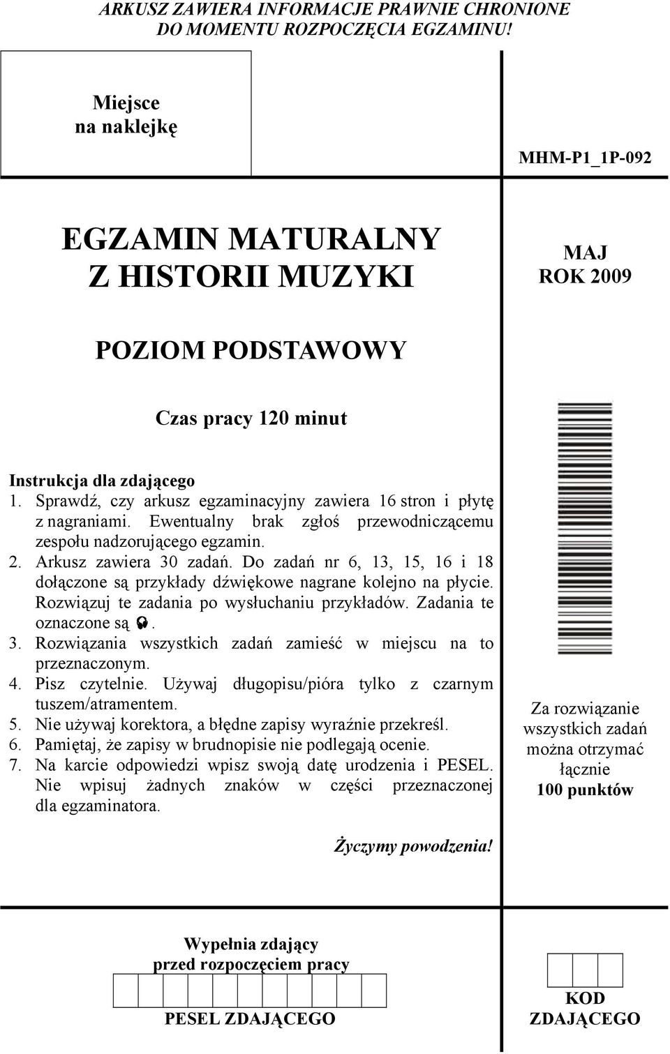 Sprawdź, czy arkusz egzaminacyjny zawiera 16 stron i płytę z nagraniami. Ewentualny brak zgłoś przewodniczącemu zespołu nadzorującego egzamin. 2. Arkusz zawiera 30 zadań.