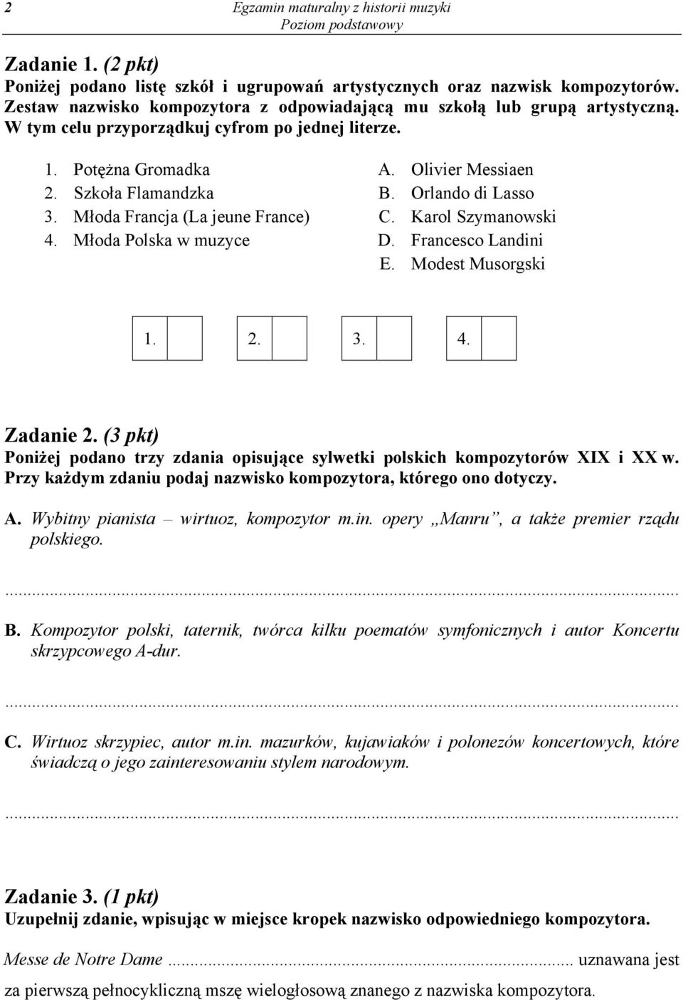 Orlando di Lasso 3. Młoda Francja (La jeune France) C. Karol Szymanowski 4. Młoda Polska w muzyce D. Francesco Landini E. Modest Musorgski 1. 2. 3. 4. Zadanie 2.