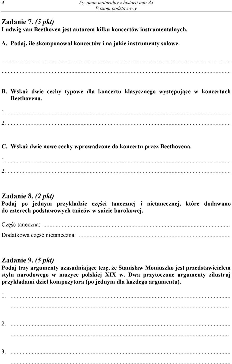 (2 pkt) Podaj po jednym przykładzie części tanecznej i nietanecznej, które dodawano do czterech podstawowych tańców w suicie barokowej. Część taneczna:... Dodatkowa część nietaneczna:... Zadanie 9.