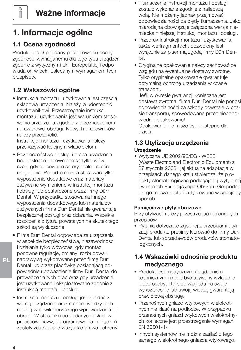 przepisów. 1.2 Wskazówki ogólne Instrukcja montażu i użytkowania jest częścią składową urządzenia. Należy ją udostępnić użytkownikowi.