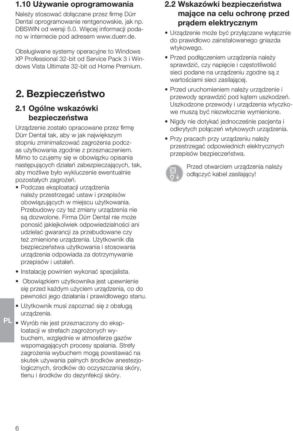 1 Ogólne wskazówki bezpieczeństwa Urządzenie zostało opracowane przez firmę Dürr Dental tak, aby w jak największym stopniu zminimalizować zagrożenia podczas użytkowania zgodnie z przeznaczeniem.