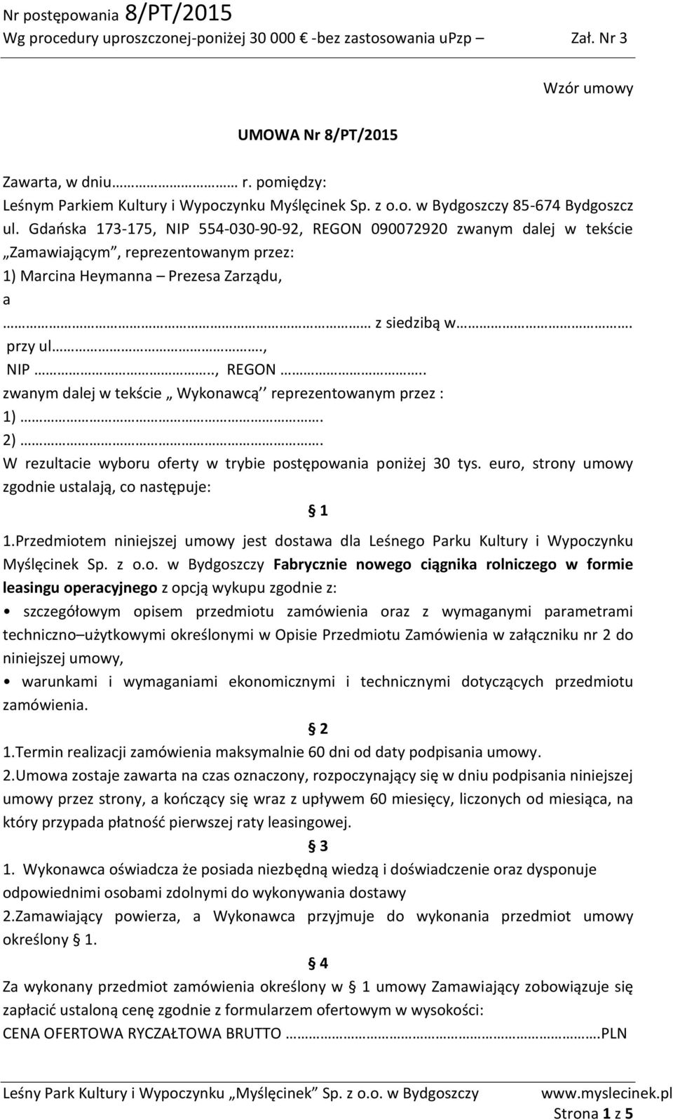 2). W rezultacie wyboru oferty w trybie postępowania poniżej 30 tys. euro, strony umowy zgodnie ustalają, co następuje: 1 1.