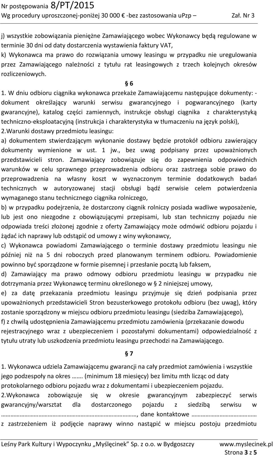 W dniu odbioru ciągnika wykonawca przekaże Zamawiającemu następujące dokumenty: - dokument określający warunki serwisu gwarancyjnego i pogwarancyjnego (karty gwarancyjne), katalog części zamiennych,