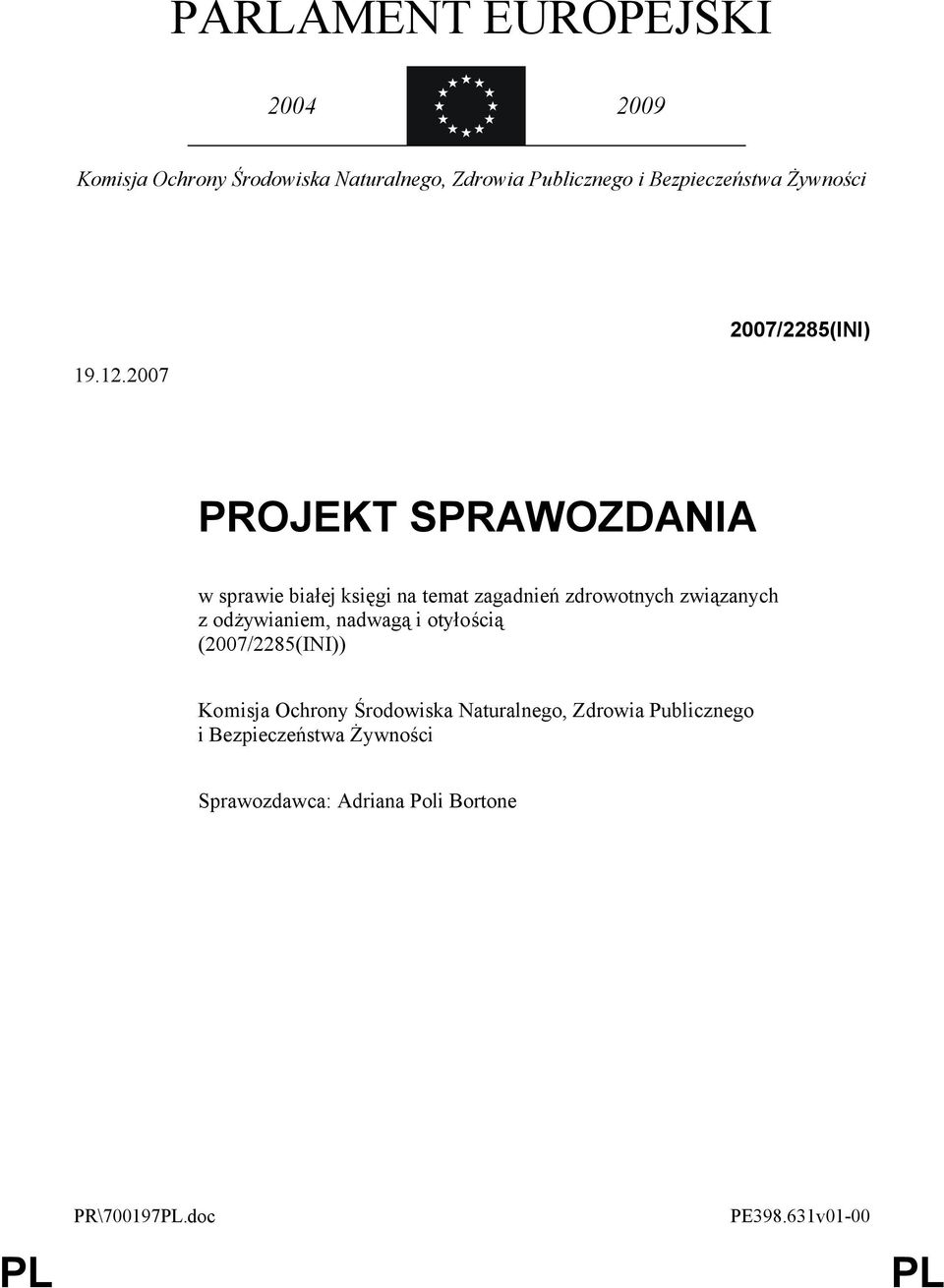 2007 2007/2285(INI) PROJEKT SPRAWOZDANIA w sprawie białej księgi na temat zagadnień zdrowotnych związanych
