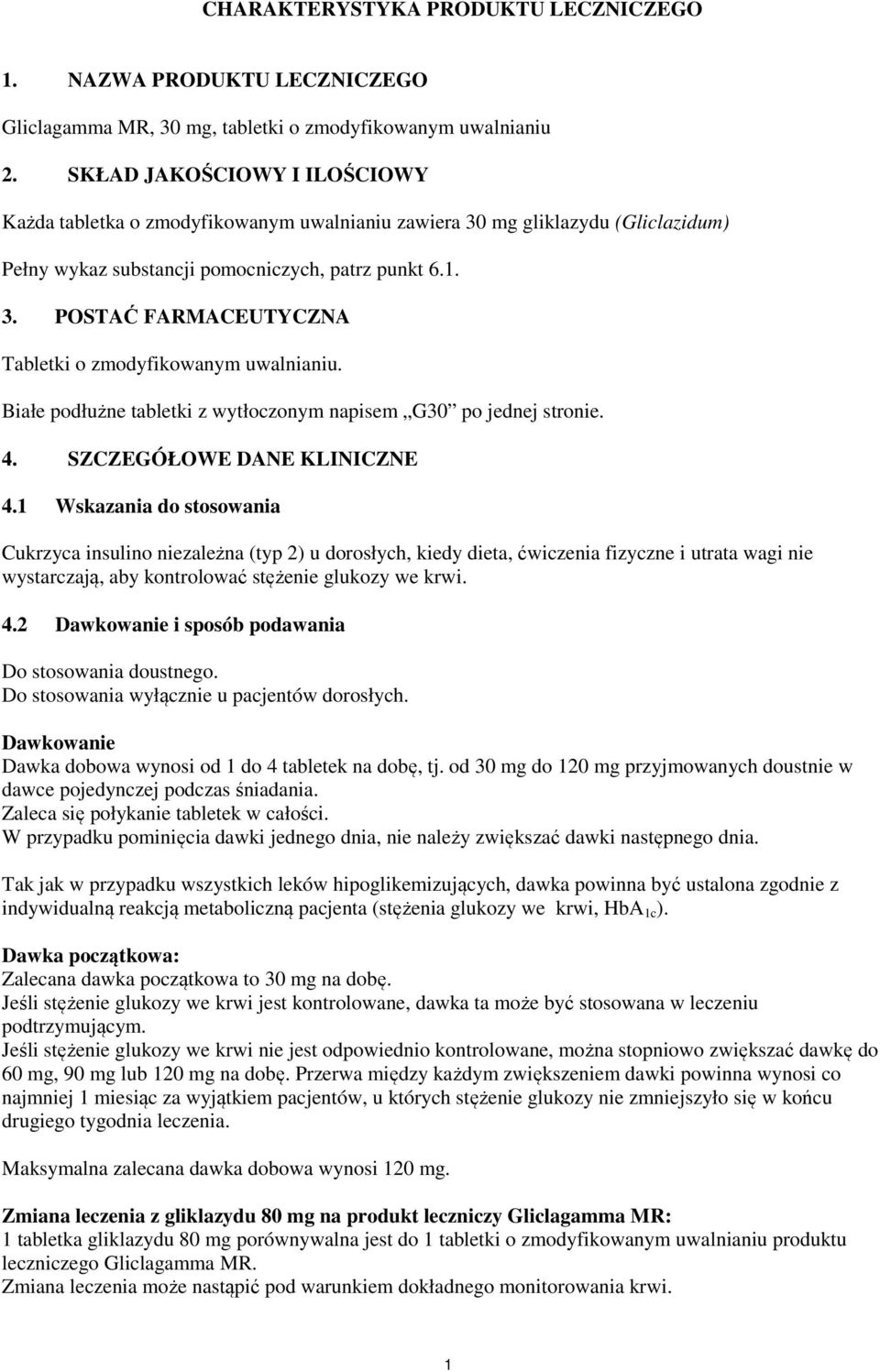 Białe podłużne tabletki z wytłoczonym napisem G30 po jednej stronie. 4. SZCZEGÓŁOWE DANE KLINICZNE 4.