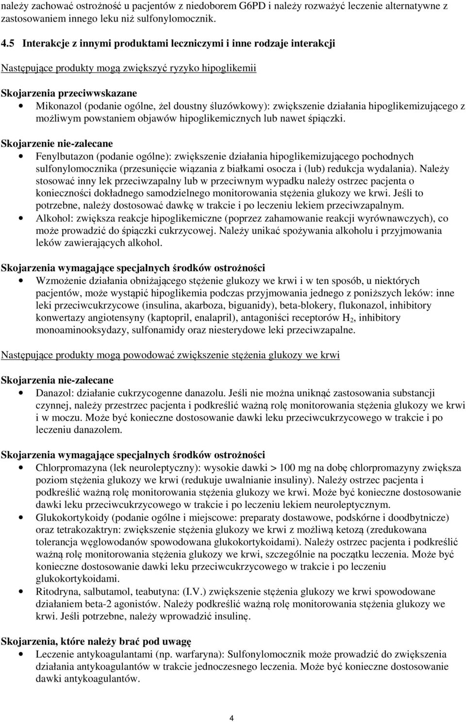 śluzówkowy): zwiększenie działania hipoglikemizującego z możliwym powstaniem objawów hipoglikemicznych lub nawet śpiączki.