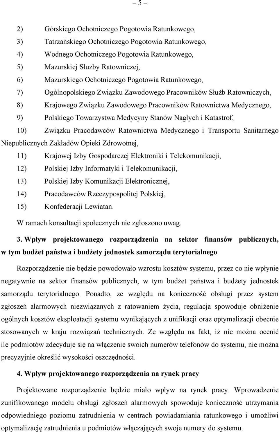 Medycyny Stanów Nagłych i Katastrof, 10) Związku Pracodawców Ratownictwa Medycznego i Transportu Sanitarnego Niepublicznych Zakładów Opieki Zdrowotnej, 11) Krajowej Izby Gospodarczej Elektroniki i