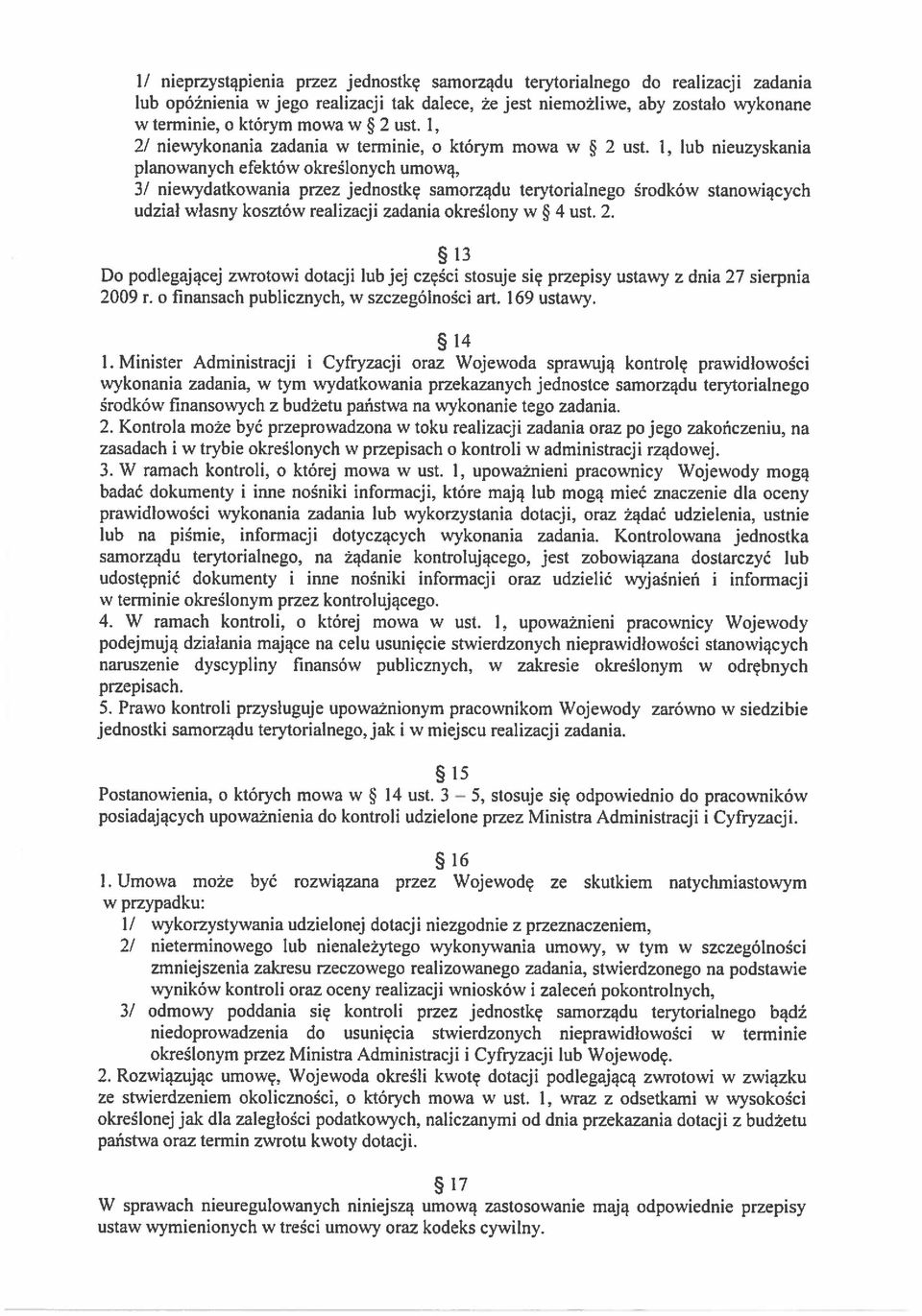1, lub nieuzyskania planowanych efektów określonych umową, 3/ niewydatkowania przez jednostkę samorządu terytorialnego środków stanowiących udział własny kosztów realizacji zadania określony w * 4