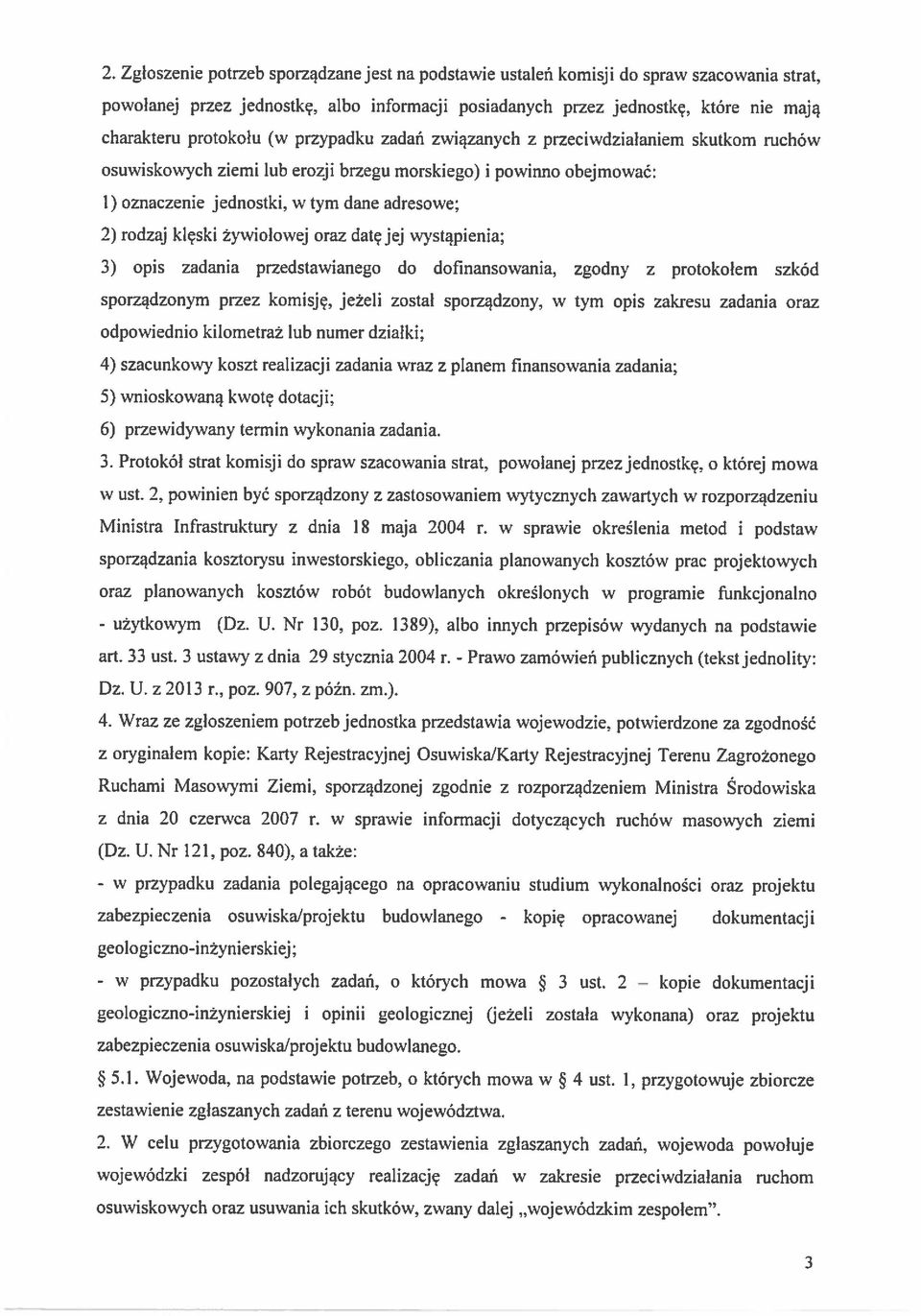 powinno obejmować: 1) oznaczenie jednostki, w tym dane adresowe; 2) rodzaj klęski żywiolowej oraz datę jej wystąpienia; 3) opis zadania przedstawianego do dofinansowania, zgodny z protokołem szkód