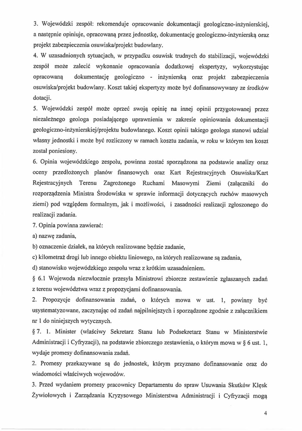 w przypadku osuwisk trudnych do stabilizacji, wojewódzki zespól może zalecić wykonanie opracowania dodatkowej ekspertyzy.