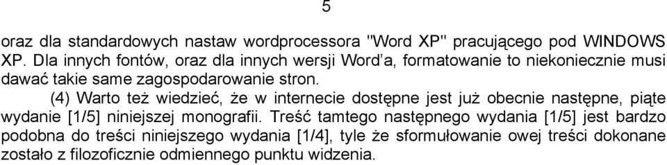 (4) Warto też wiedzieć, że w internecie dostępne jest już obecnie następne, piąte wydanie [1/5] niniejszej monografii.