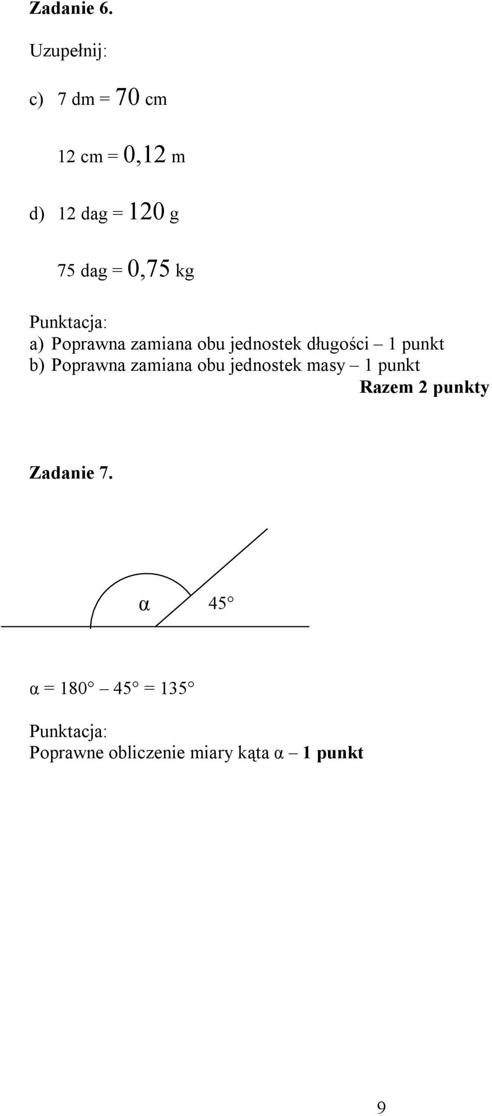 dag = 0,7 kg a) Poprawna zamiana obu jednostek długości 1 punkt