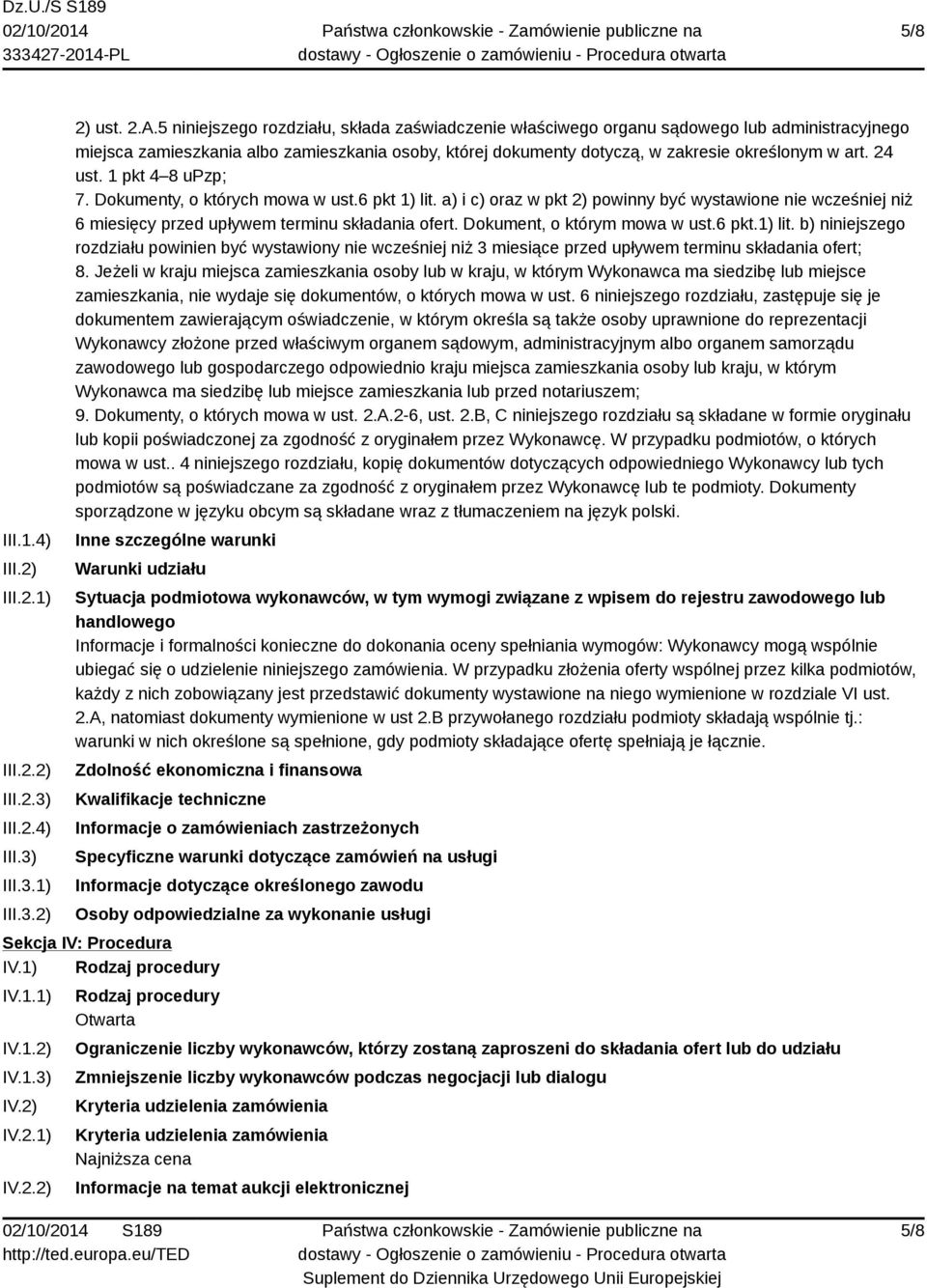 24 ust. 1 pkt 4 8 upzp; 7. Dokumenty, o których mowa w ust.6 pkt 1) lit. a) i c) oraz w pkt 2) powinny być wystawione nie wcześniej niż 6 miesięcy przed upływem terminu składania ofert.