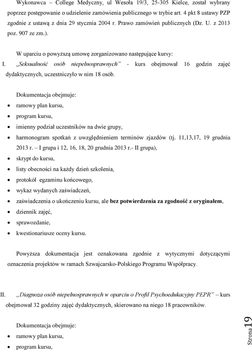 Seksualność osób niepełnosprawnych - kurs obejmował 16 godzin zajęć dydaktycznych, uczestniczyło w nim 18 osób.