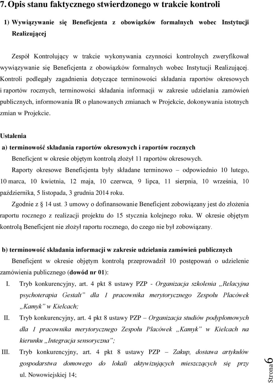 kontrolnych zweryfikował wywiązywanie się Beneficjenta z obowiązków formalnych wobec Instytucji Realizującej.