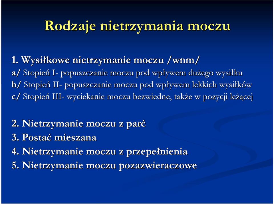 wysiłku b/ Stopień II- popuszczanie moczu pod wpływem lekkich wysiłków c/ Stopień III- wyciekanie