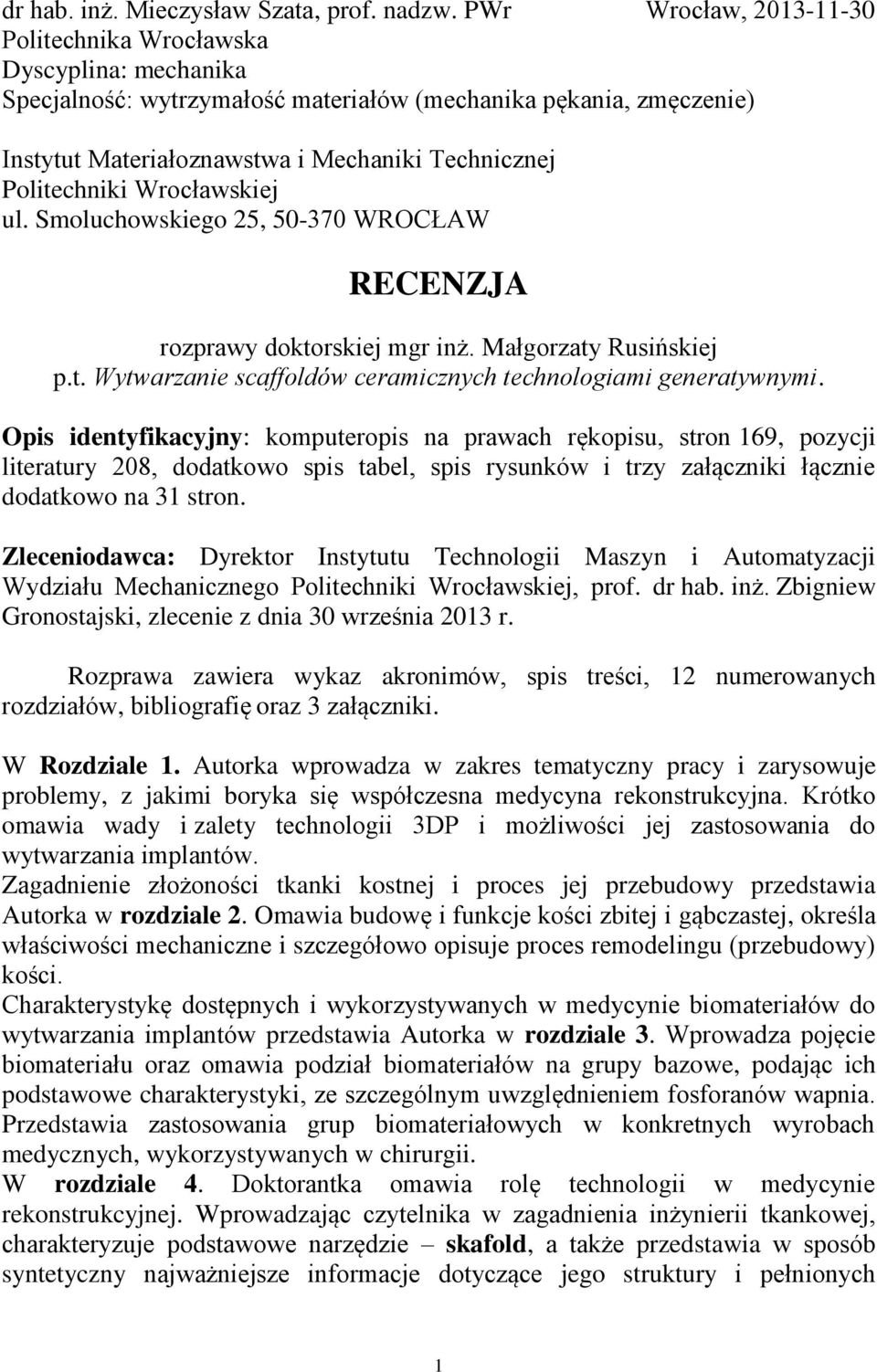 Politechniki Wrocławskiej ul. Smoluchowskiego 25, 50-370 WROCŁAW RECENZJA rozprawy doktorskiej mgr inż. Małgorzaty Rusińskiej p.t. Wytwarzanie scaffoldów ceramicznych technologiami generatywnymi.