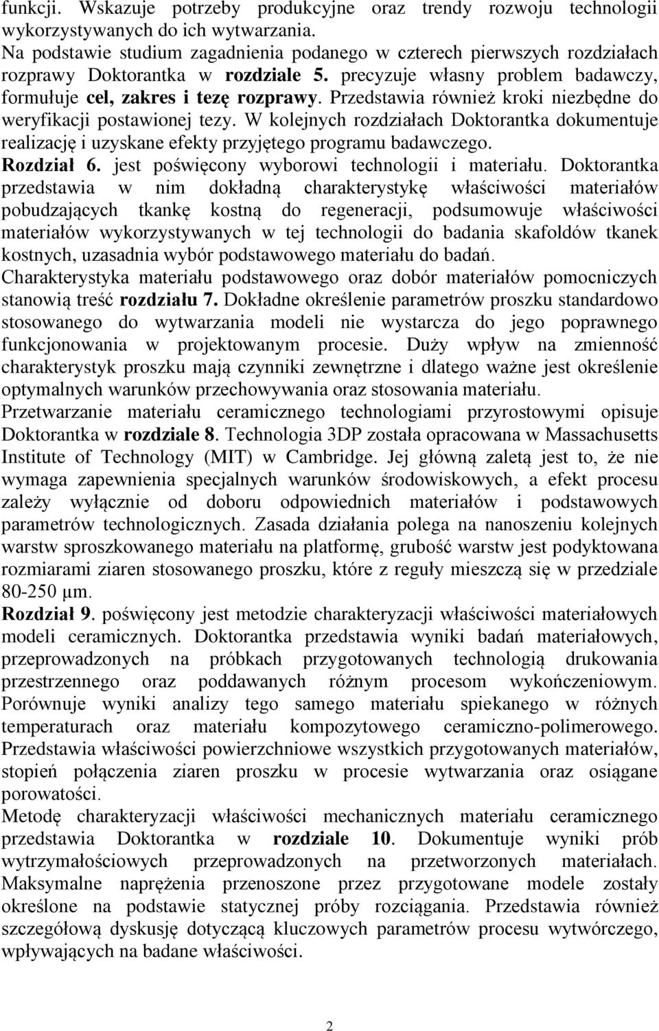 Przedstawia również kroki niezbędne do weryfikacji postawionej tezy. W kolejnych rozdziałach Doktorantka dokumentuje realizację i uzyskane efekty przyjętego programu badawczego. Rozdział 6.