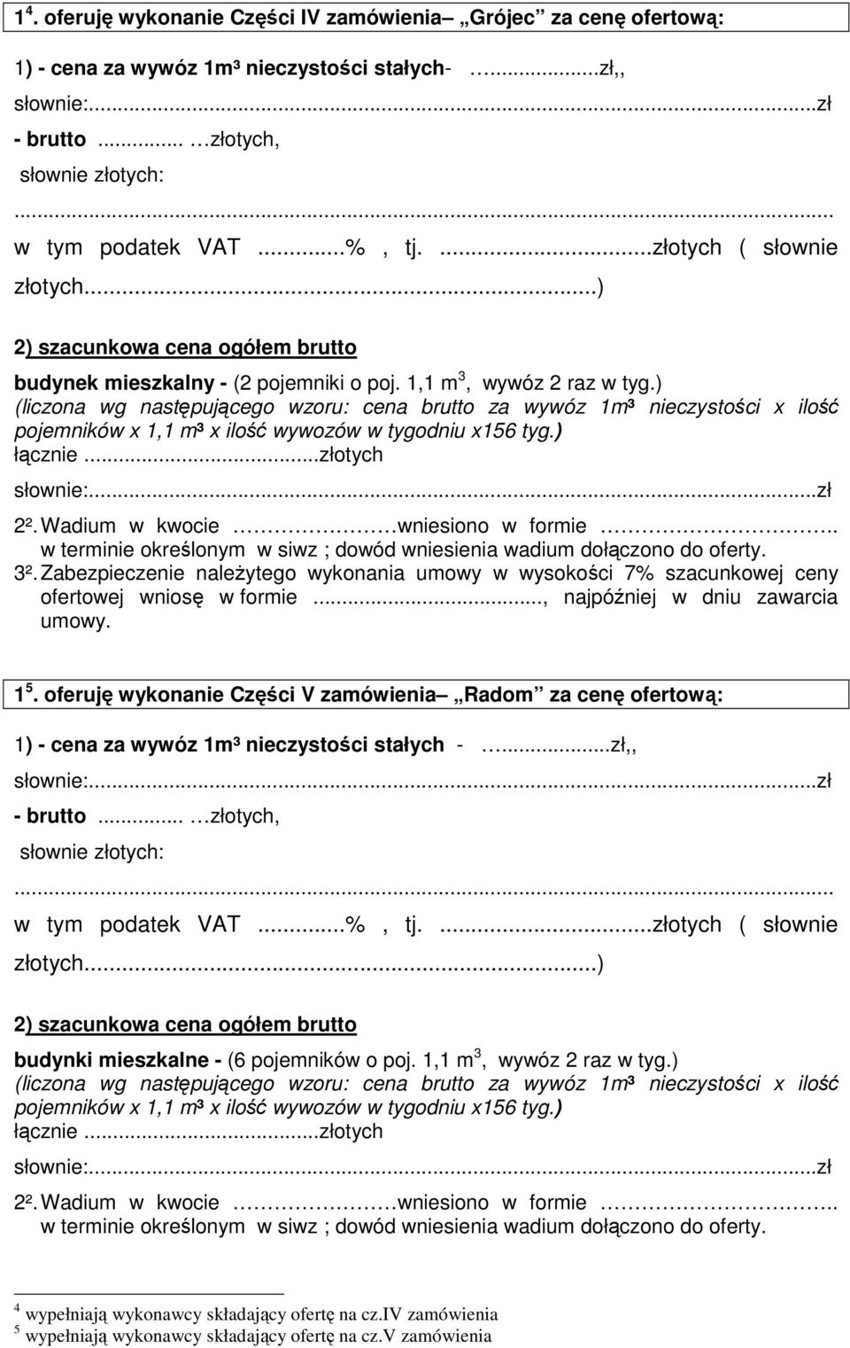 oferuję wykonanie Części V zamówienia Radom za cenę ofertową: 1) - cena za wywóz 1m³ nieczystości stałych -.